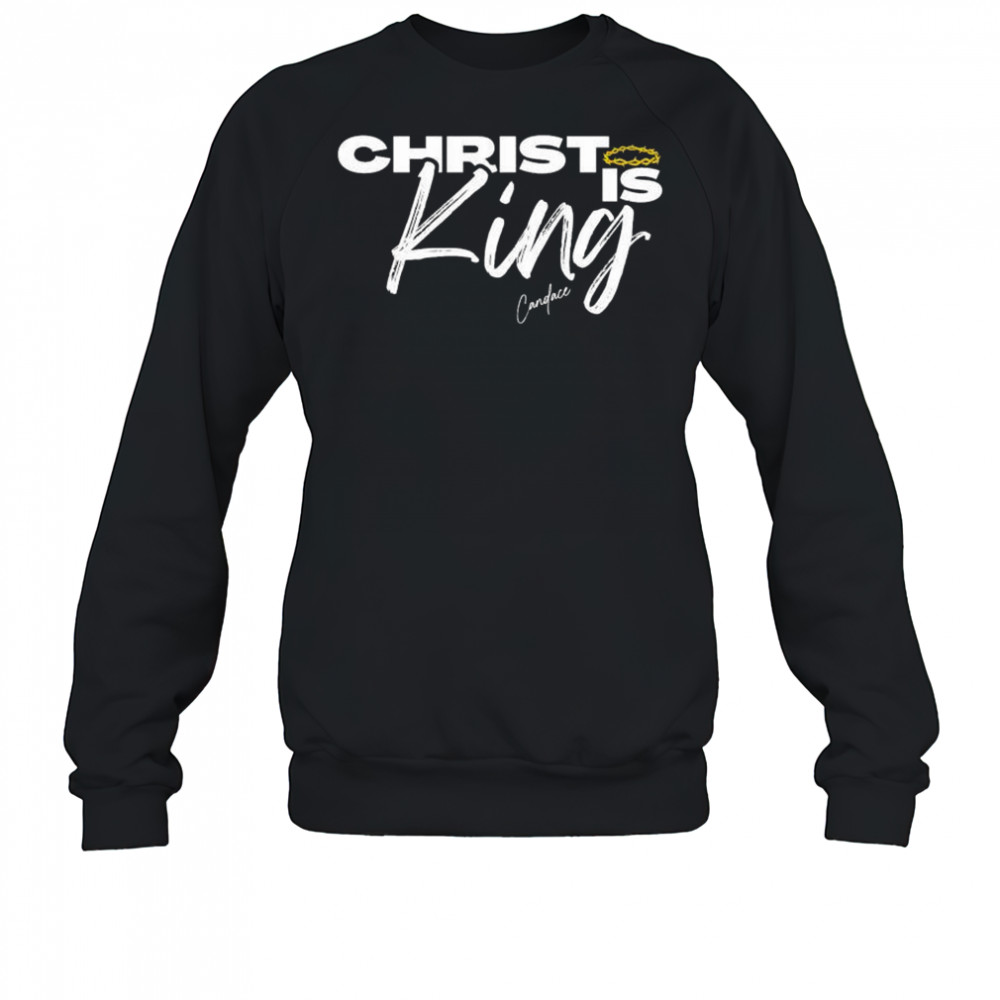 Christ Is King Candace T-shirt Sweatshirt