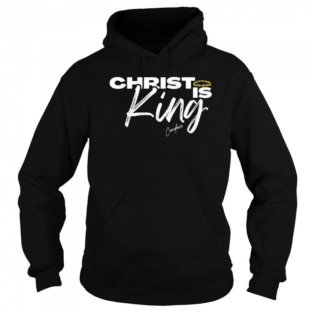 Christ Is King Candace T-shirt Sweatshirt