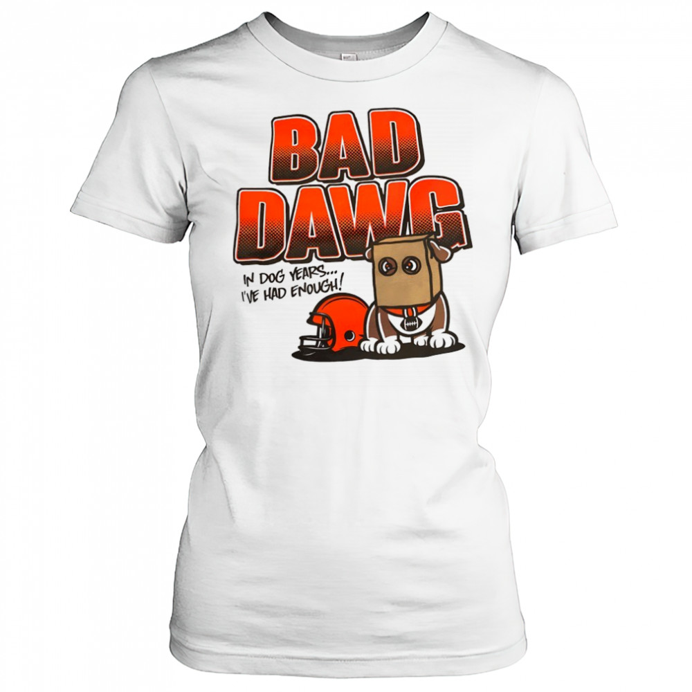 Cincinnati Bengals bad dawg in dog years I’ve had enough shirt Women's T-shirt