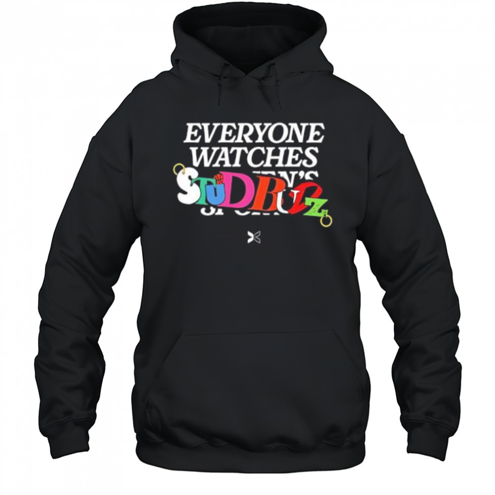 Everyone Watches Studbudz shirt Hoodie
