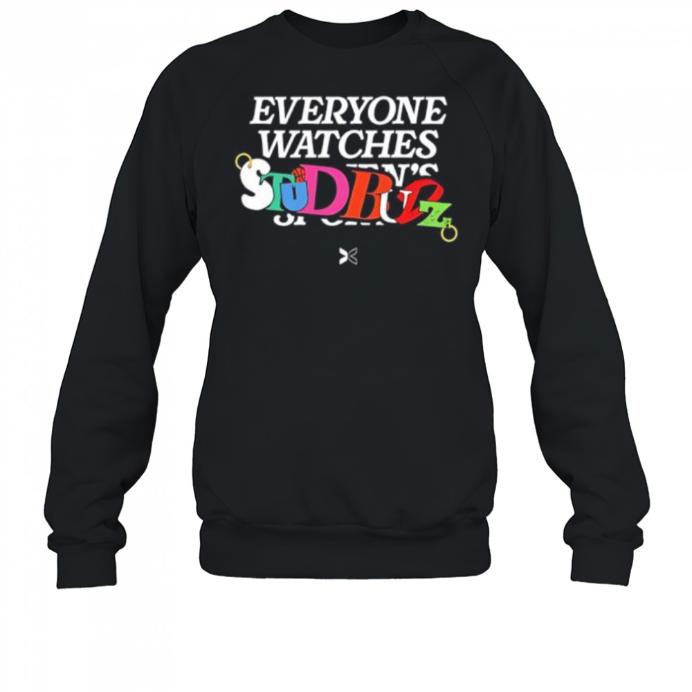 Everyone Watches Studbudz shirt Sweatshirt