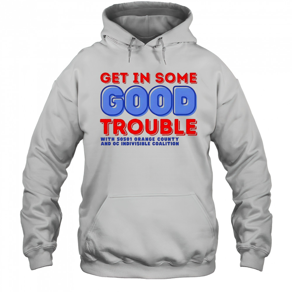 Get in some good trouble with 50501 orange county shirt Hoodie