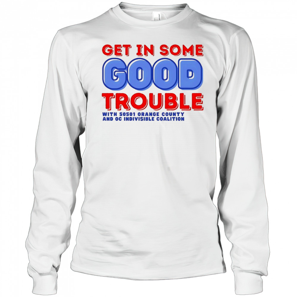 Get in some good trouble with 50501 orange county shirt Long Sleeved