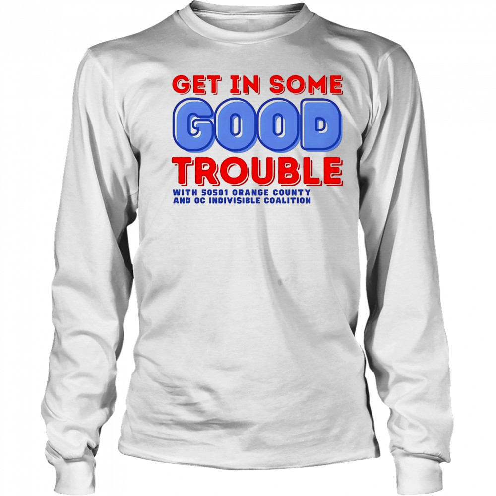 Get in some good trouble with 50501 orange county shirt Long Sleeved