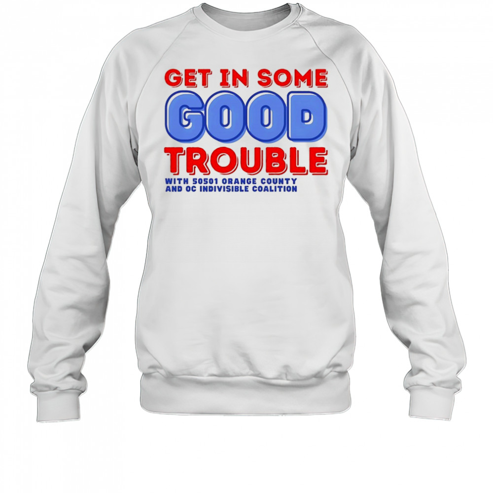 Get in some good trouble with 50501 orange county shirt Sweatshirt