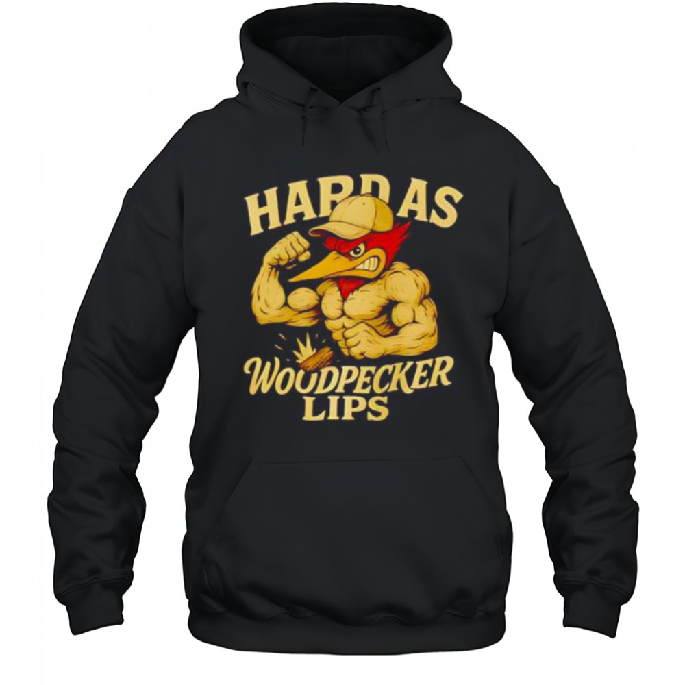 Hard as Woodpecker Lips Gym shirt Hoodie