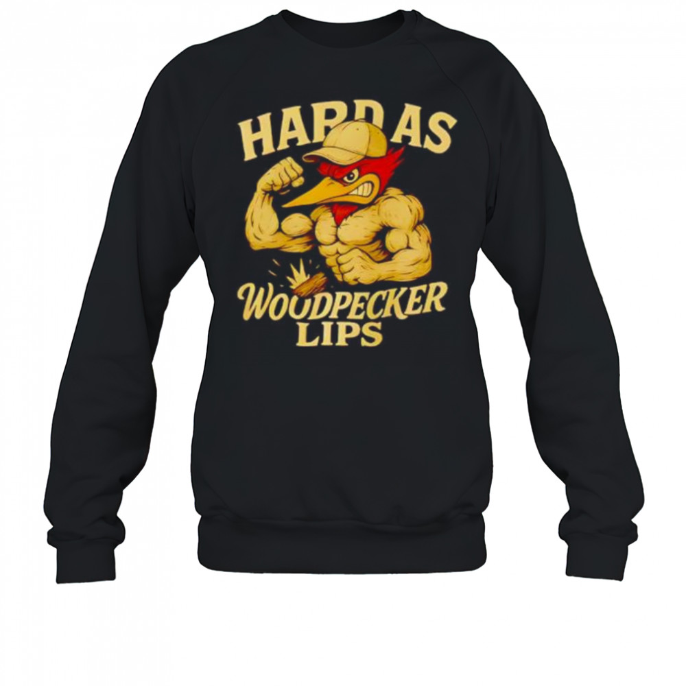 Hard as Woodpecker Lips Gym shirt Sweatshirt