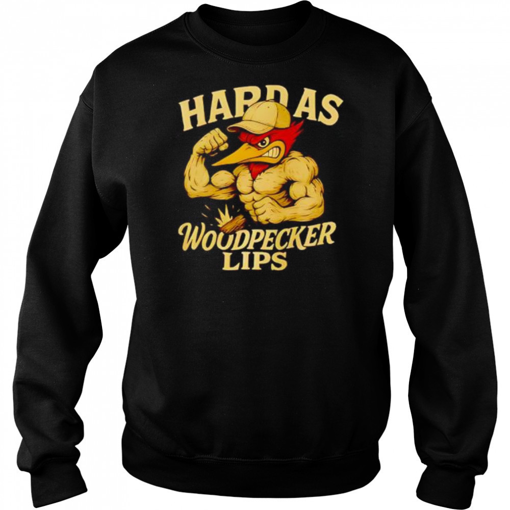 Hard as Woodpecker Lips Gym shirt Hoodie
