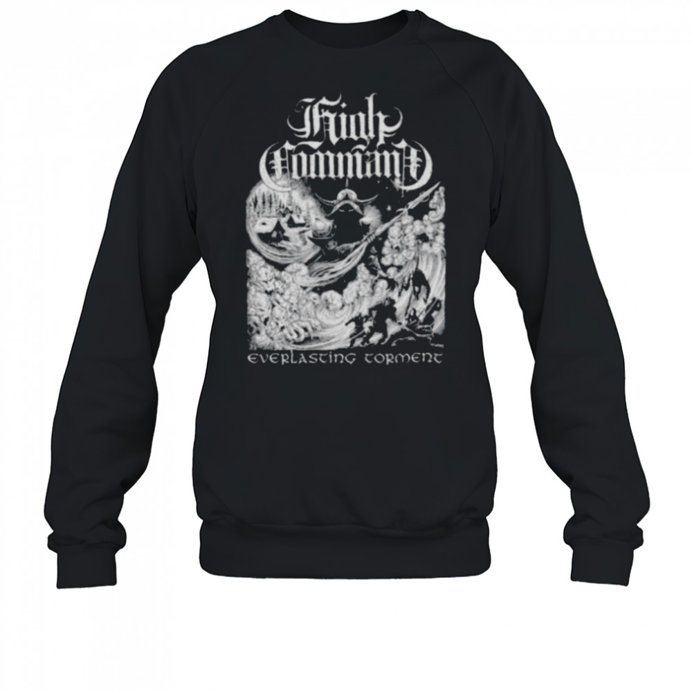 High Command Everlasting Torment T shirts Sweatshirt