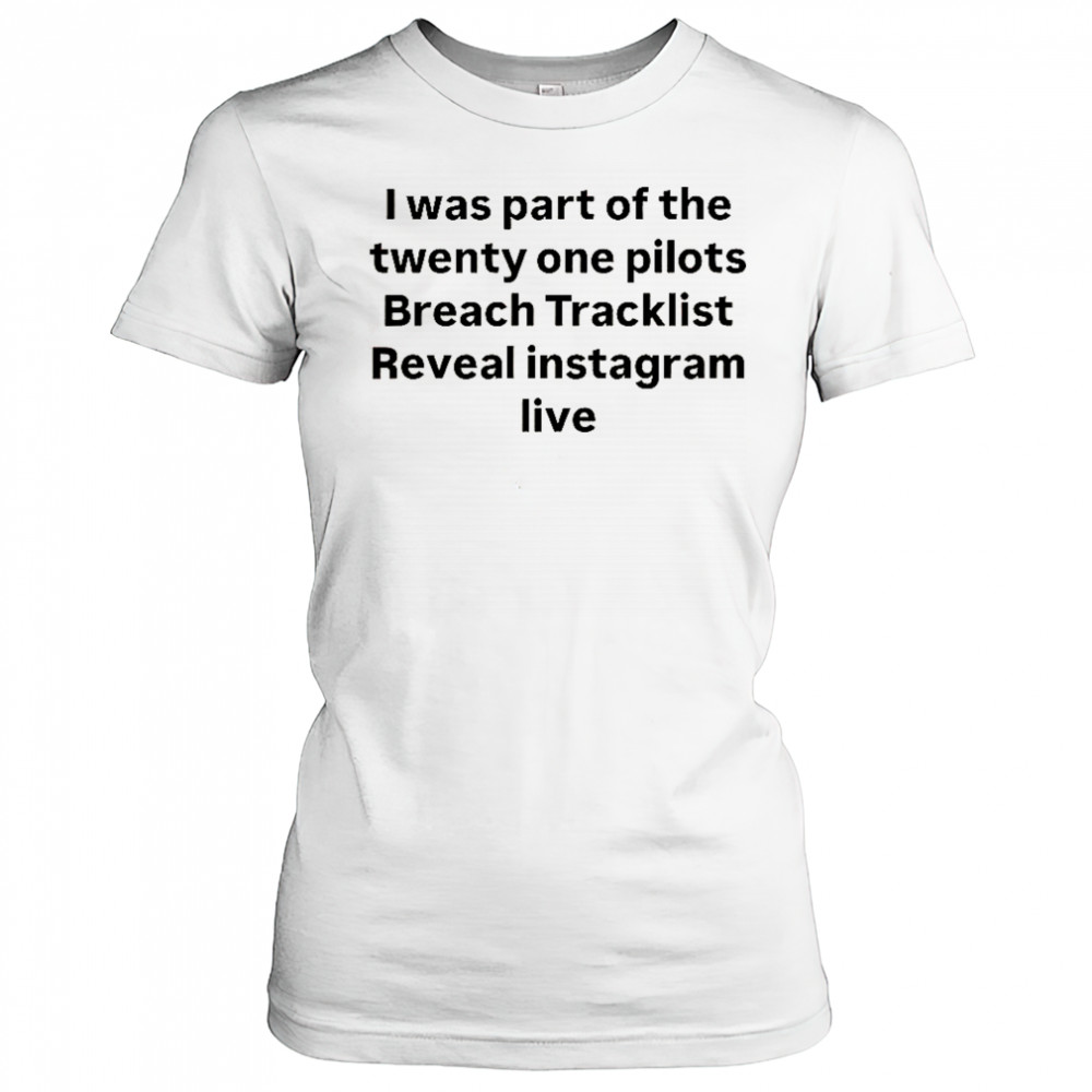 I Was Part Of The Twenty One Pilots Breach Tracklist Reveal Instagram Live T-Shirt Women's T-shirt