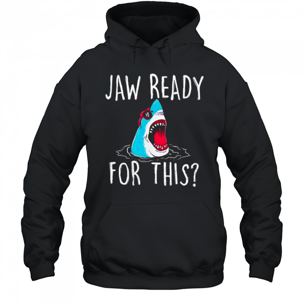 Jaw ready for this shirt Hoodie