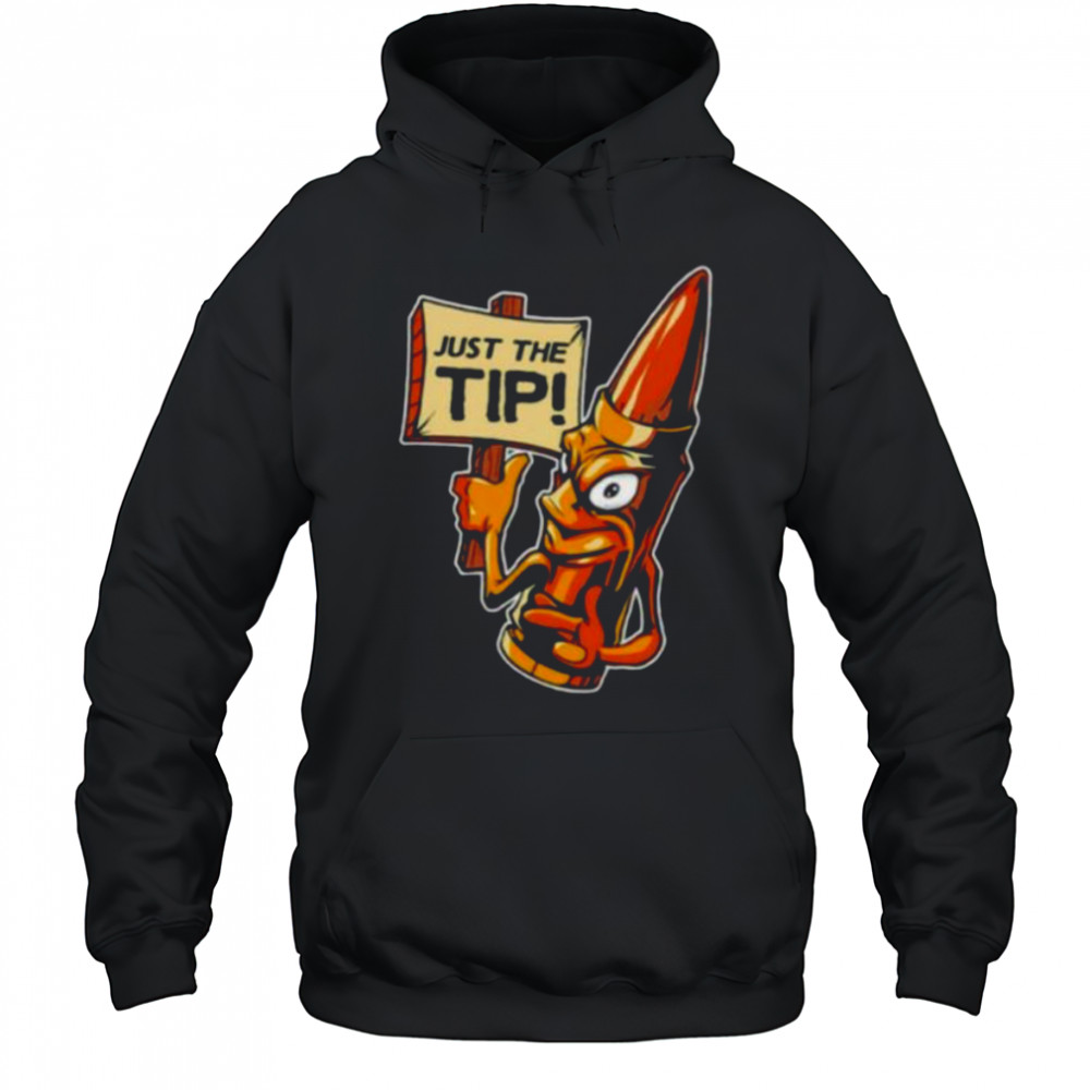 Just the tip shirt Hoodie