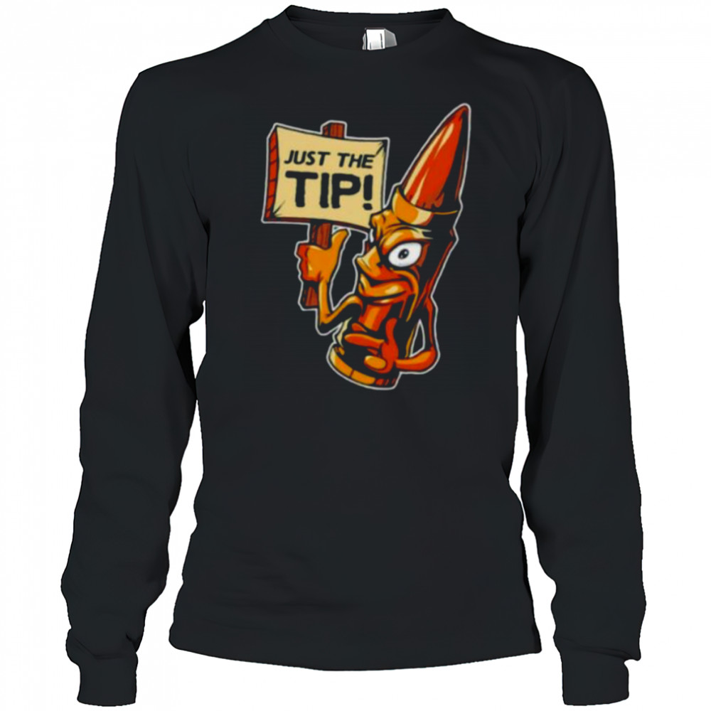 Just the tip shirt Long Sleeved
