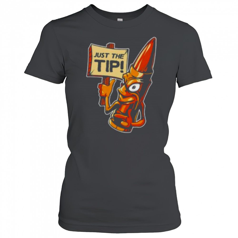 Just the tip shirt Women's T-shirt
