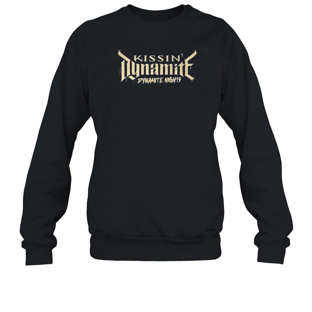 Kissin’ Dynamite Dynamite Nights shirts Sweatshirt