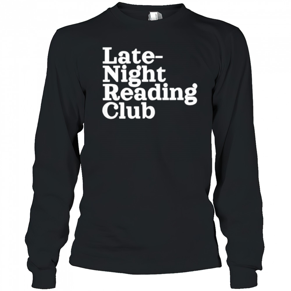 Late Night Reading Club shirt Long Sleeved