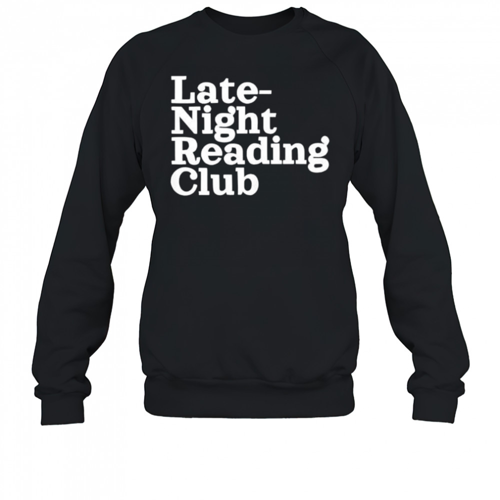 Late Night Reading Club shirt Sweatshirt