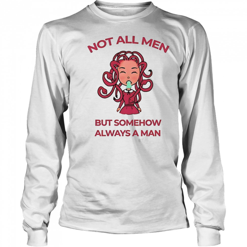Medusa not all men but somehow always a man shirt Long Sleeved