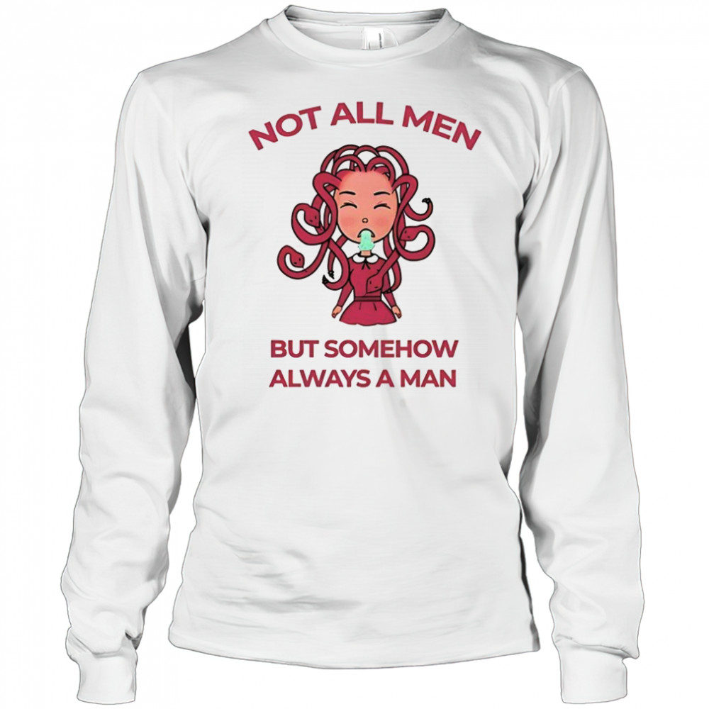 Medusa not all men but somehow always a man shirt Long Sleeved