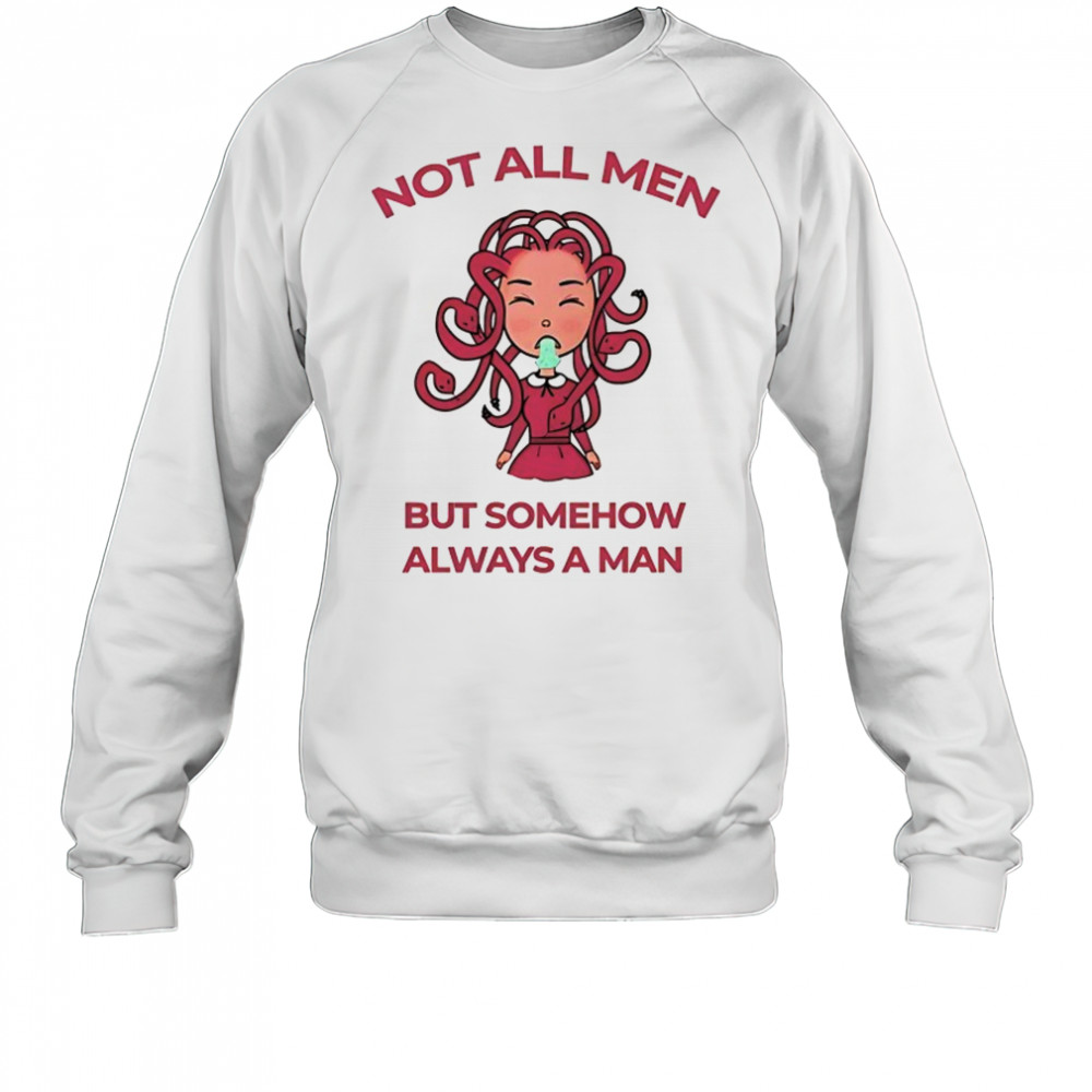 Medusa not all men but somehow always a man shirt Sweatshirt