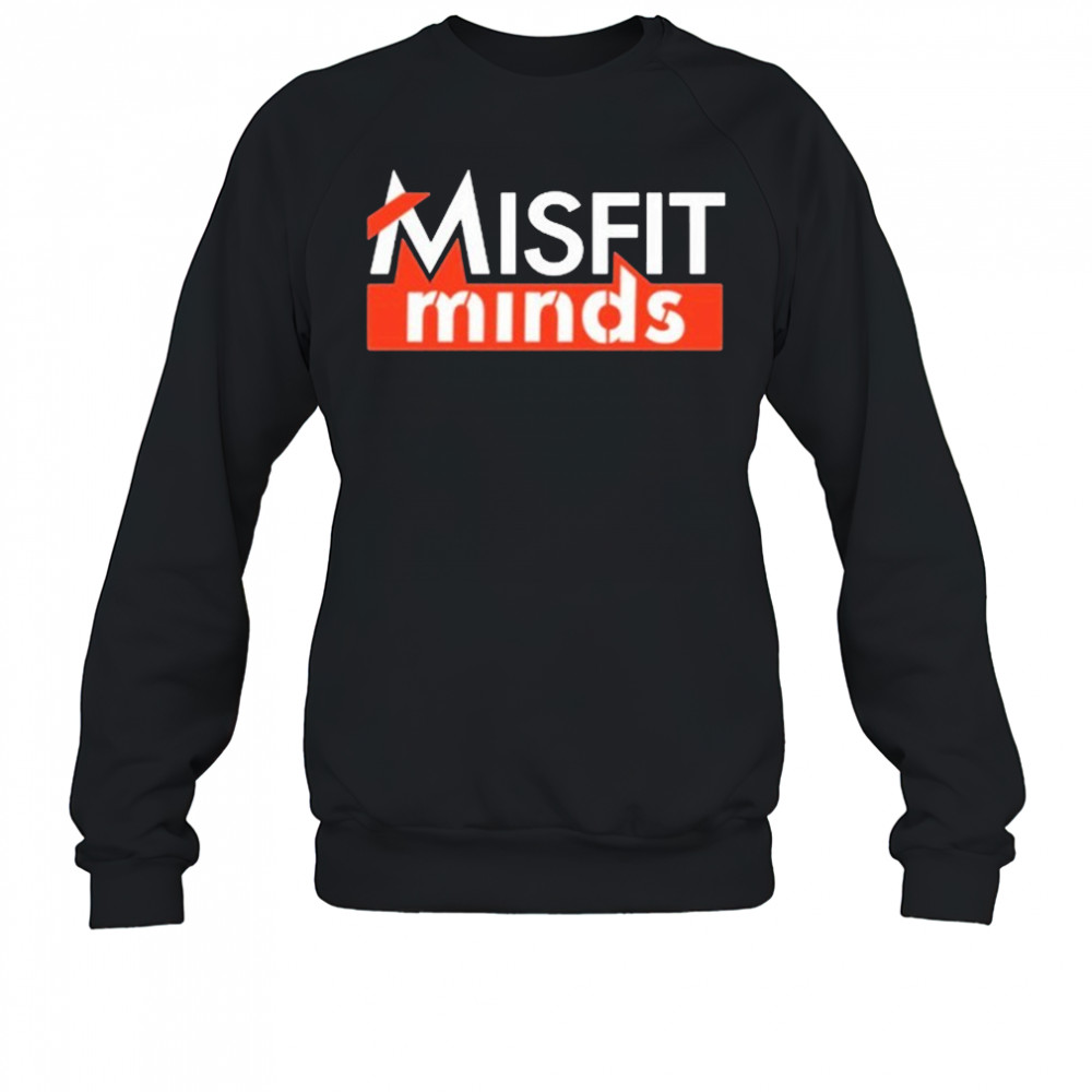 Misfit Minds T-Shirt Sweatshirt