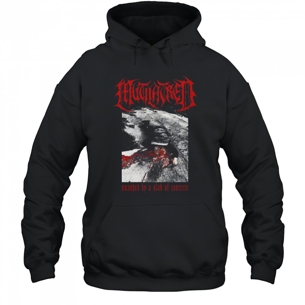 Mutilatred Smashed By A Slab Of Concrete shirts Hoodie