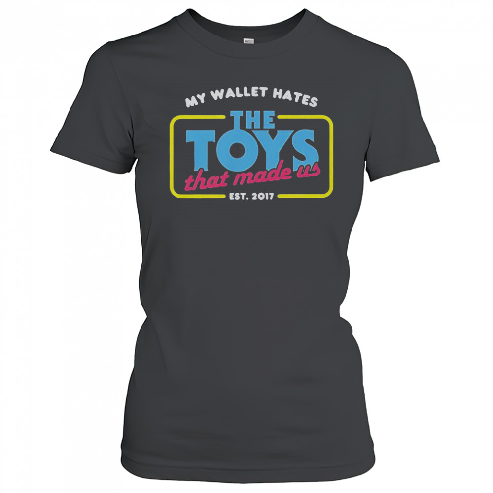 My Wallet Hates The Toys That Made Us Est 2017 T-Shirt Women's T-shirt
