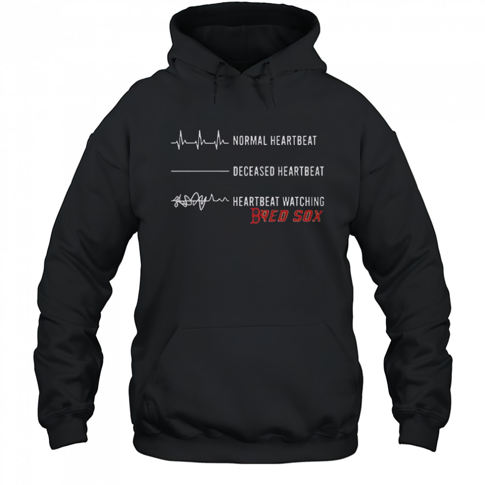 Normal Heartbeat Deceased Heartbeat Heartbeat Watching Boston Red Sox T-Shirt Hoodie