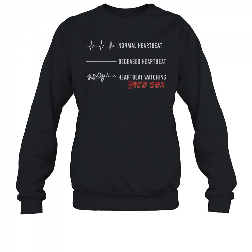 Normal Heartbeat Deceased Heartbeat Heartbeat Watching Boston Red Sox T-Shirt Sweatshirt