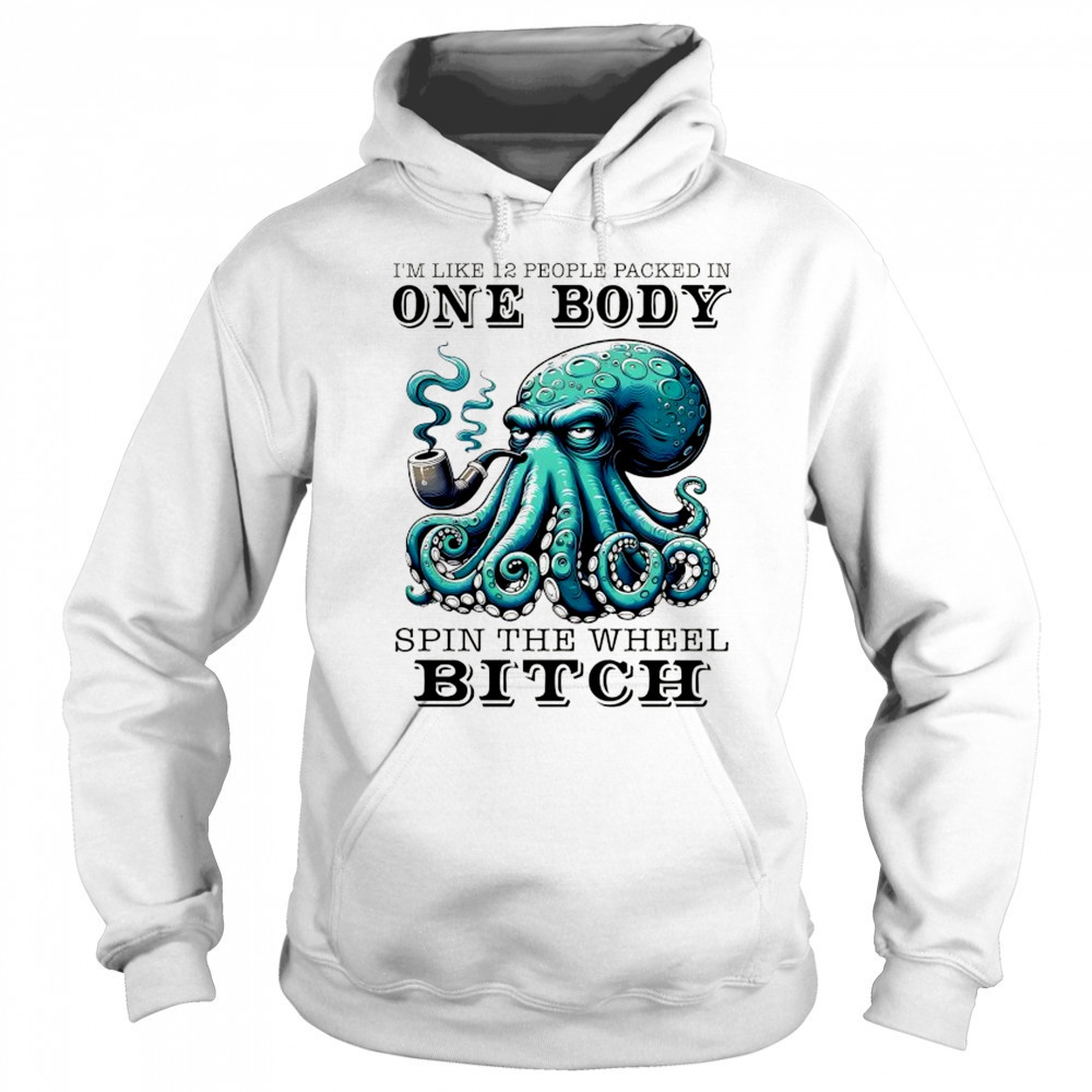 Octopus I’m like 12 people packed in one body shirt Sweatshirt