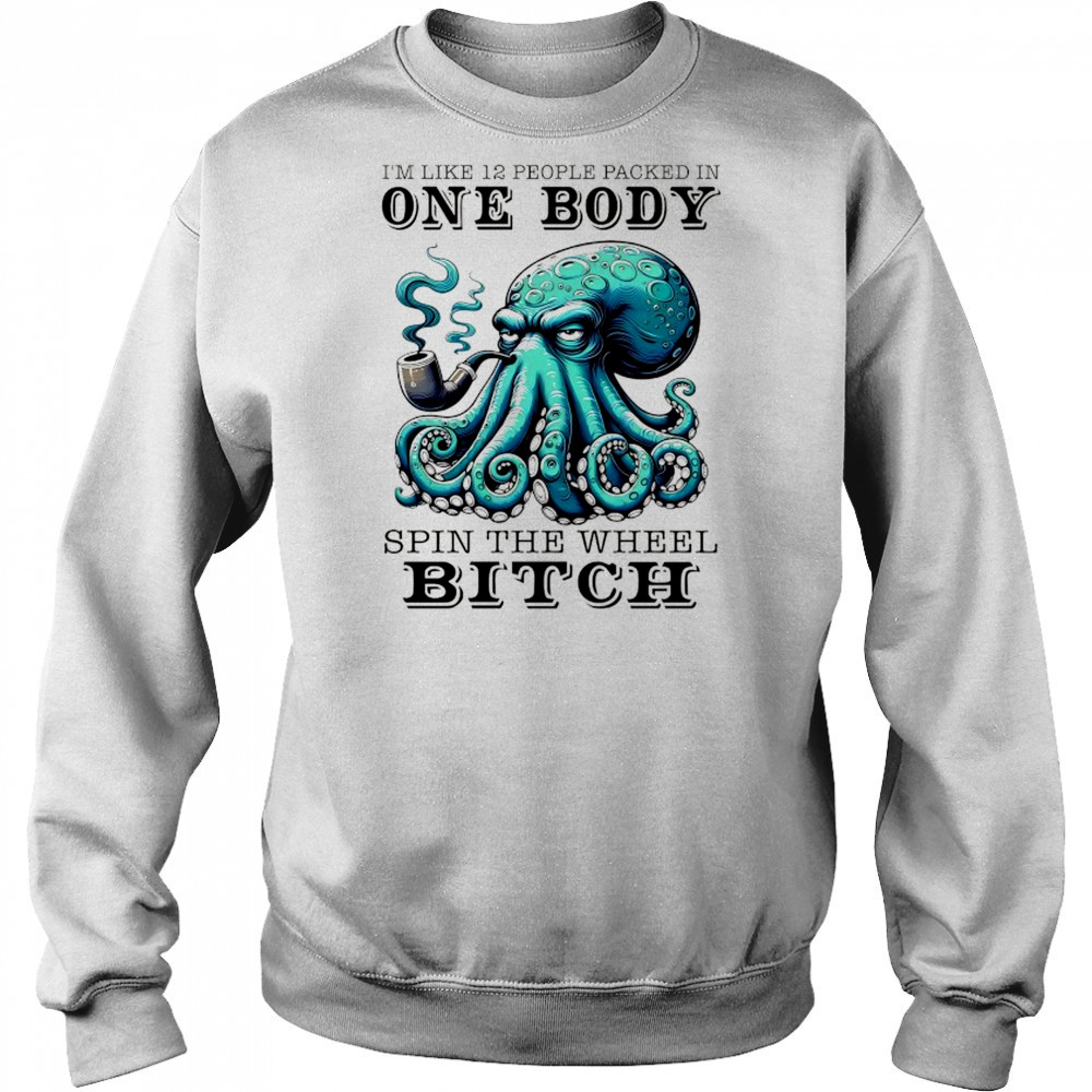 Octopus I’m like 12 people packed in one body shirt Hoodie