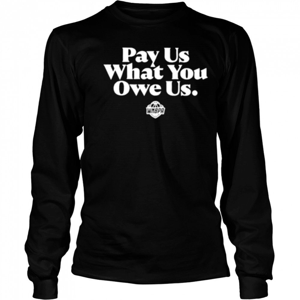 Pay us what you owe us WNBPA shirt Long Sleeved