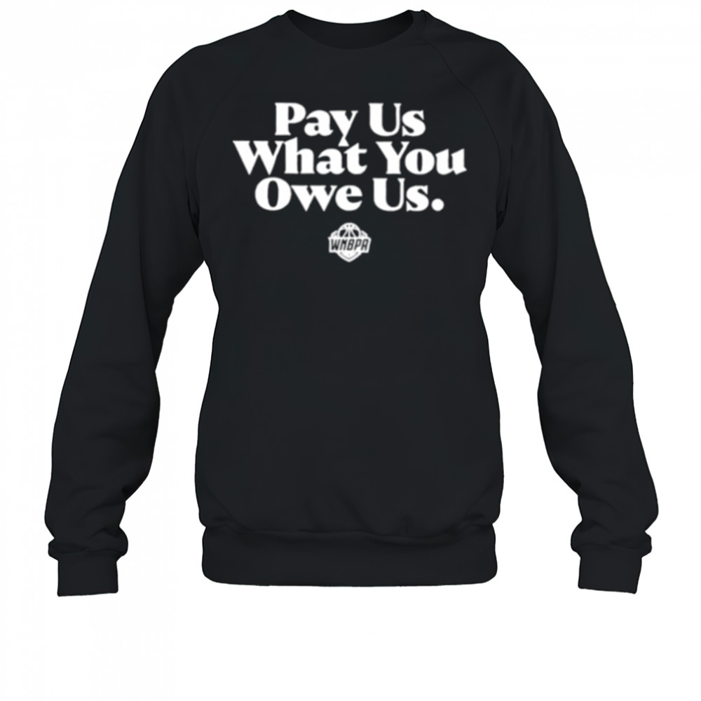Pay us what you owe us WNBPA shirt Sweatshirt