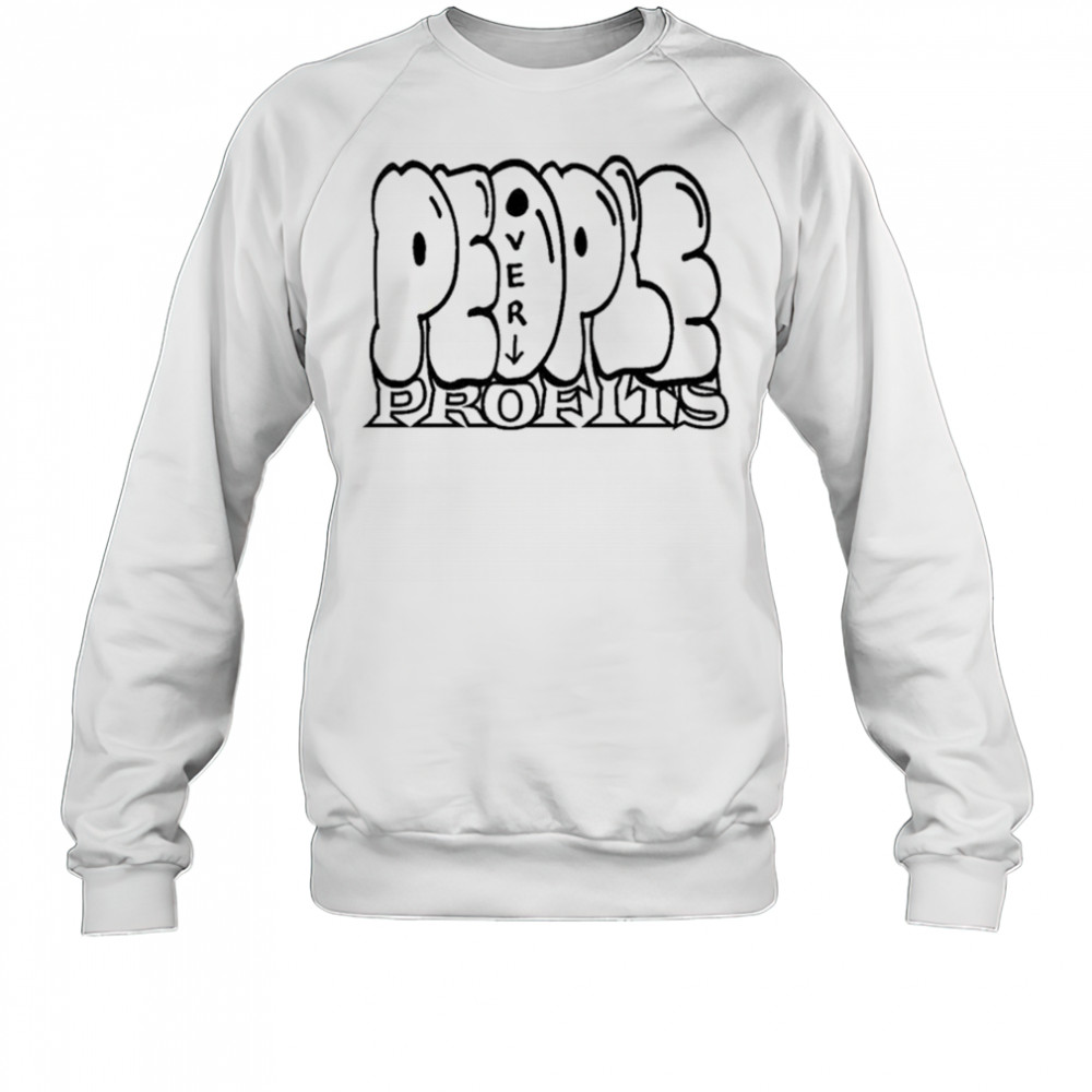 People Over Profits T-Shirt Sweatshirt