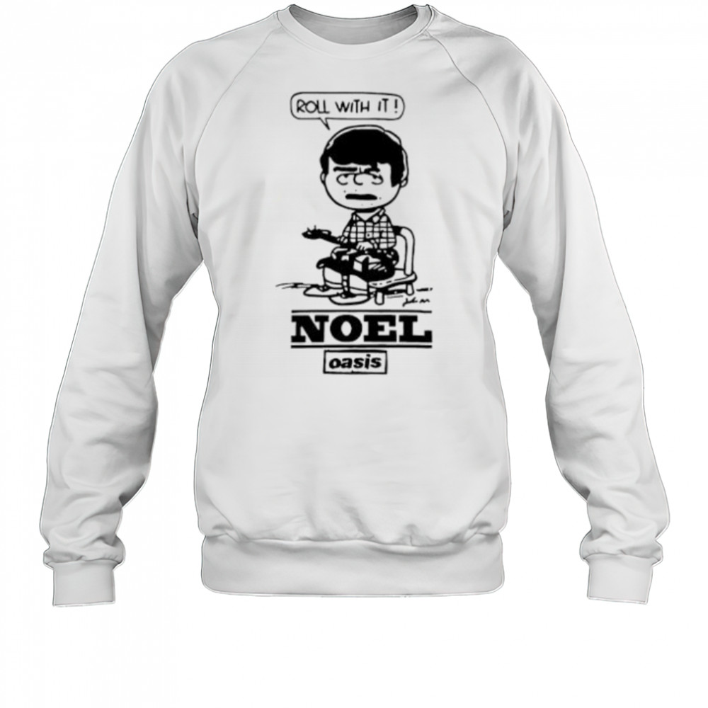 Roll with it noel gallagher shirt Sweatshirt