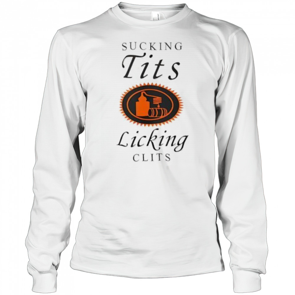 Sucking Tit’s Licking Clits shirt Long Sleeved