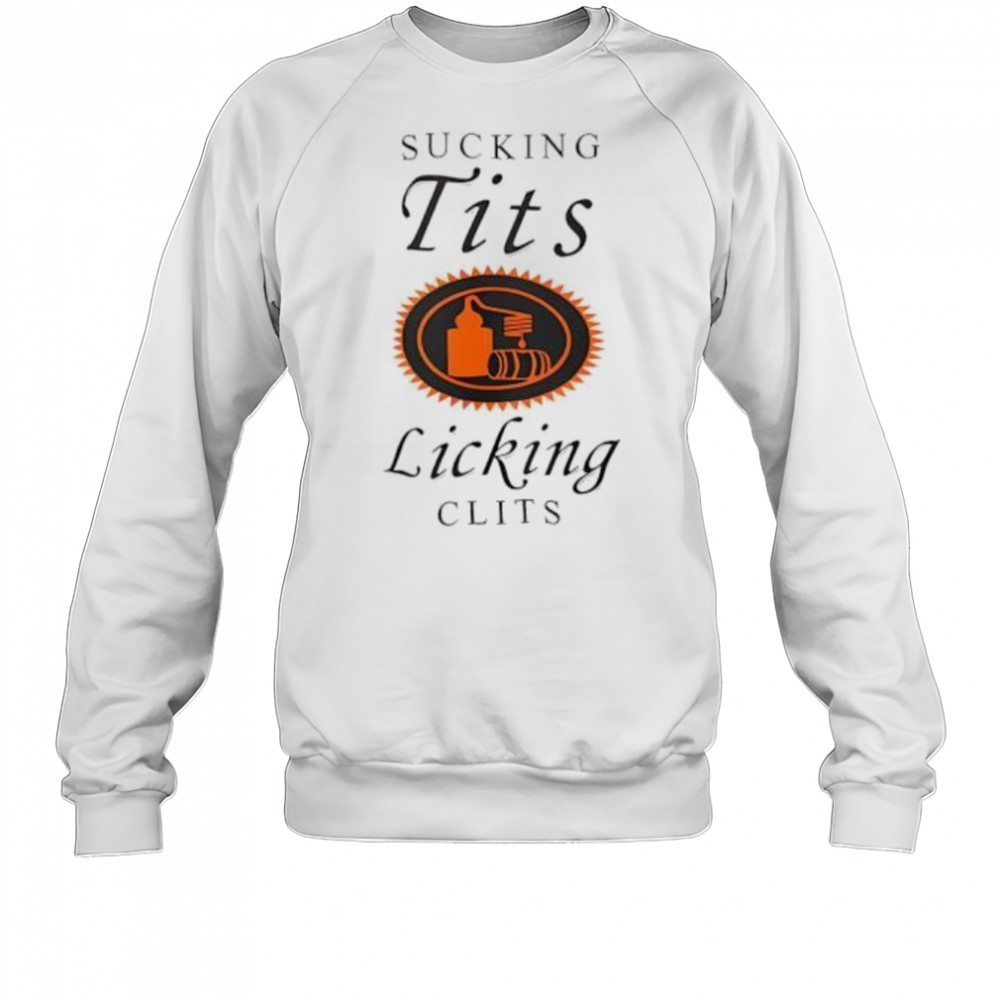 Sucking Tit’s Licking Clits shirt Sweatshirt