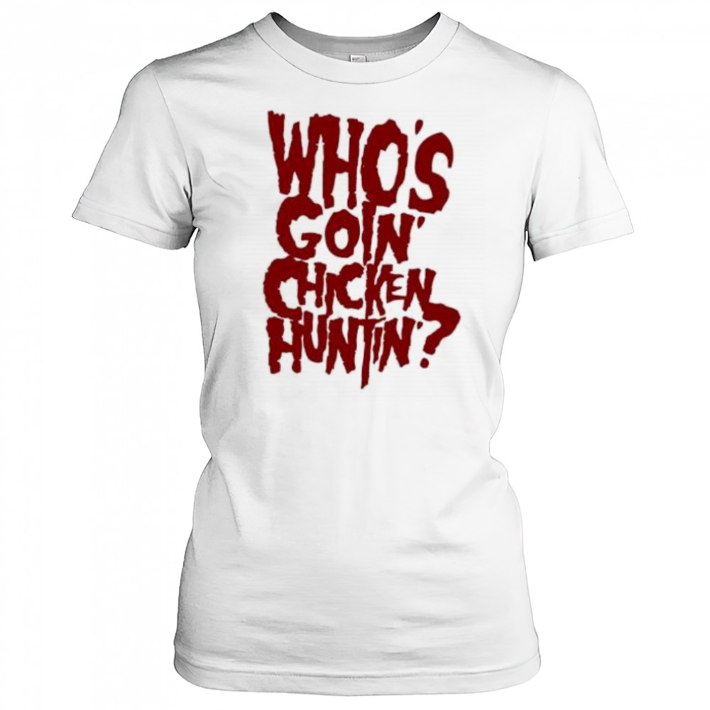 Who’s going chicken huntin shirt Women's T-shirt