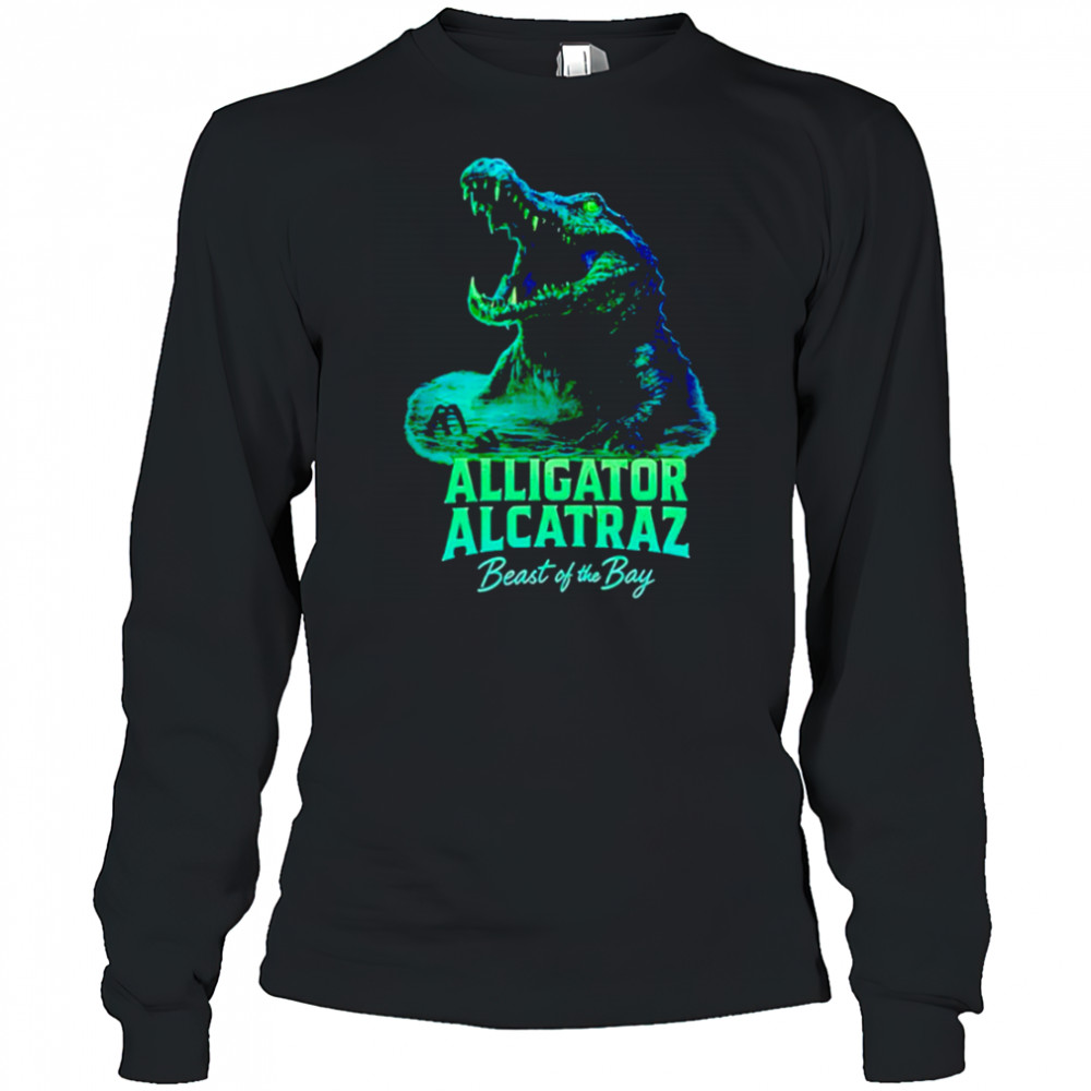 Alligator Alcatraz Beast Of The Bay shirt Long Sleeved
