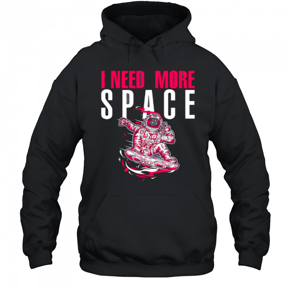 Astronaut I need more space illustration and typography shirt Hoodie