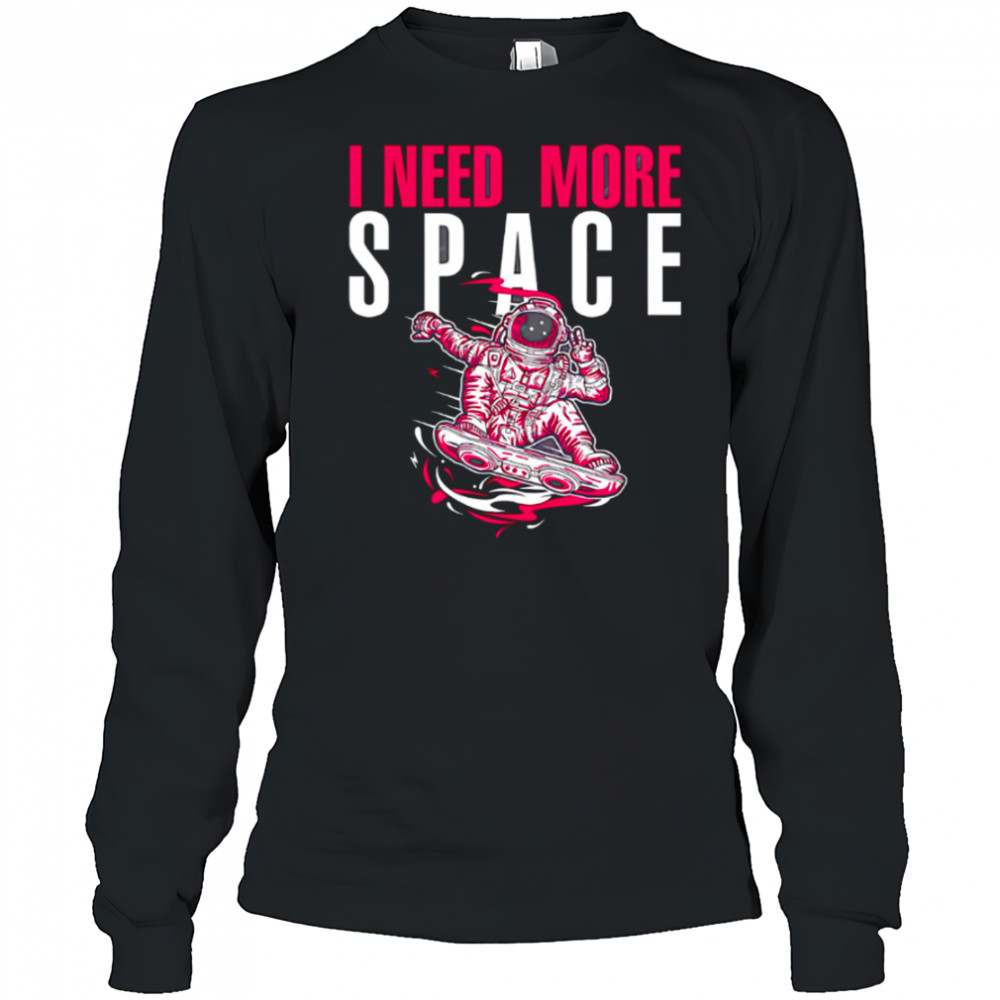 Astronaut I need more space illustration and typography shirt Long Sleeved