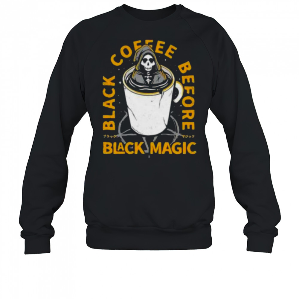 Black coffee before black magic shirt Sweatshirt