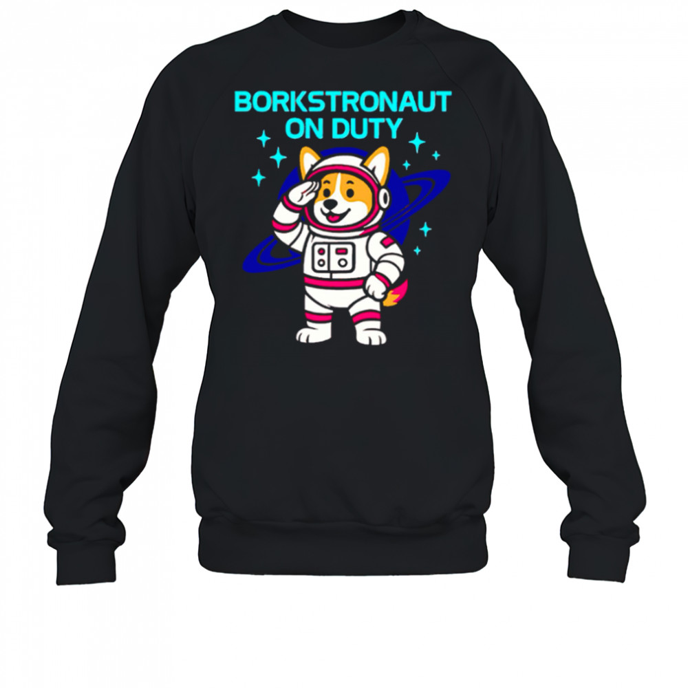 Borkstronaut On Duty Corgi Space Dog Astronaut Corgi Lover Galaxy shirt Sweatshirt