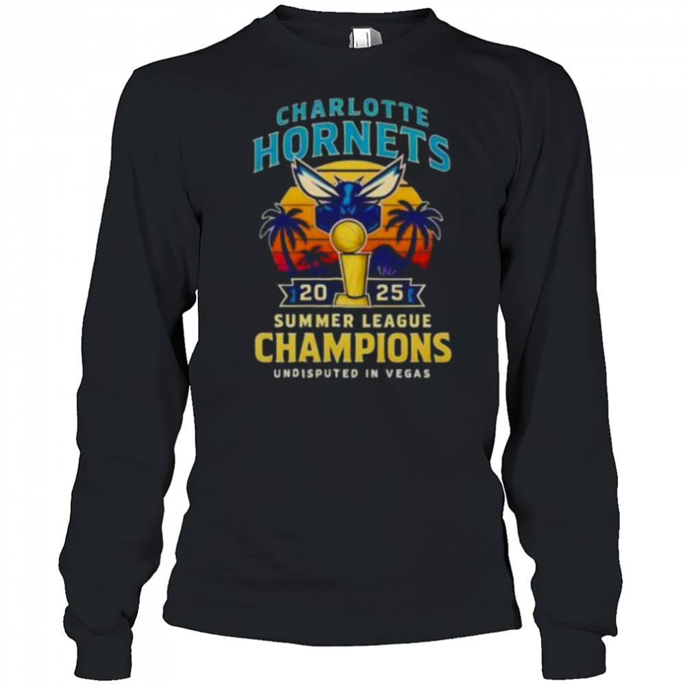 Charlotte Hornets 2025 Summer League Champions undisputed in Vegas shirt Long Sleeved