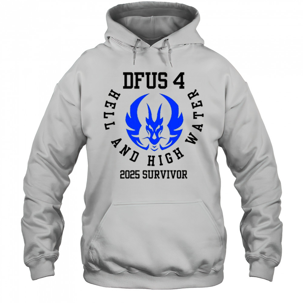 DFUS 4 Hell and High Water 2025 Survivor shirt Hoodie