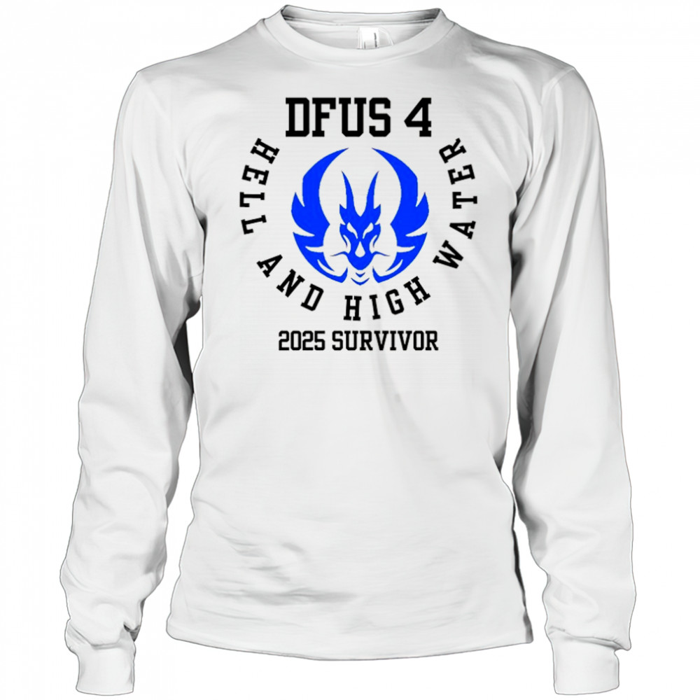 DFUS 4 Hell and High Water 2025 Survivor shirt Long Sleeved