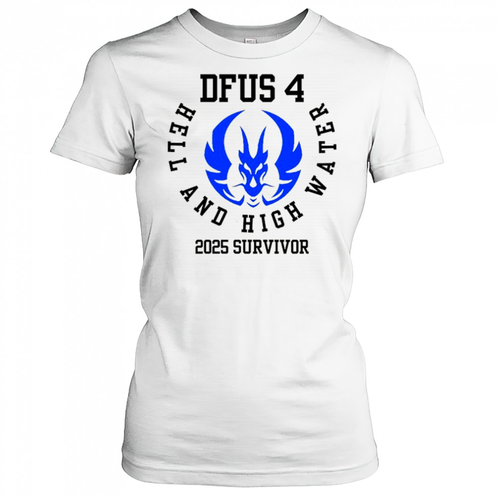 DFUS 4 Hell and High Water 2025 Survivor shirt Women's T-shirt