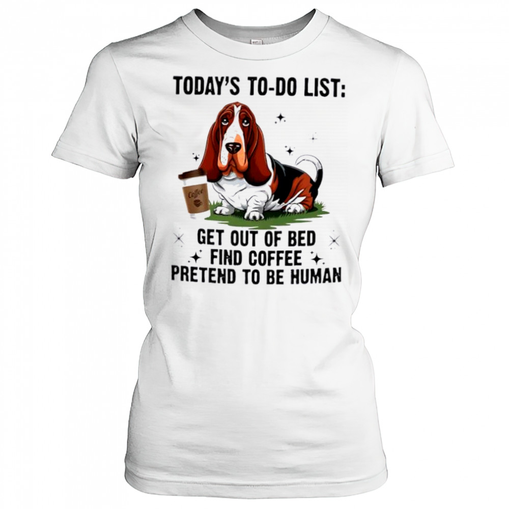 Dog today’s to do list get out of bed find coffee pretend basset hound shirt Women's T-shirt