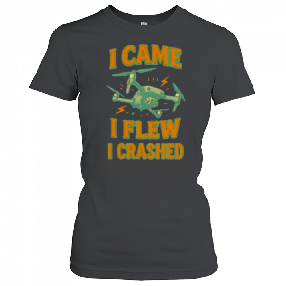 Drone I came I flew I crashed shirt Women's T-shirt