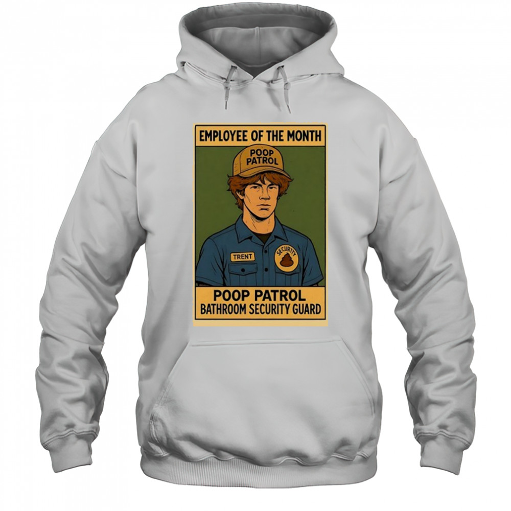 Employee of the Month Poop Patrol bathroom security guard shirt Hoodie
